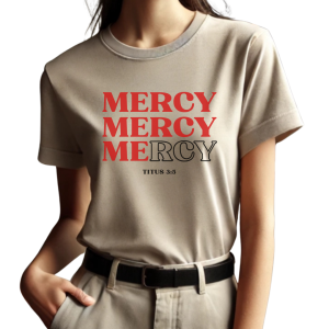 Mercy Mercy Mercy T-Shirt | Titus 3:5 | Grace and Salvation