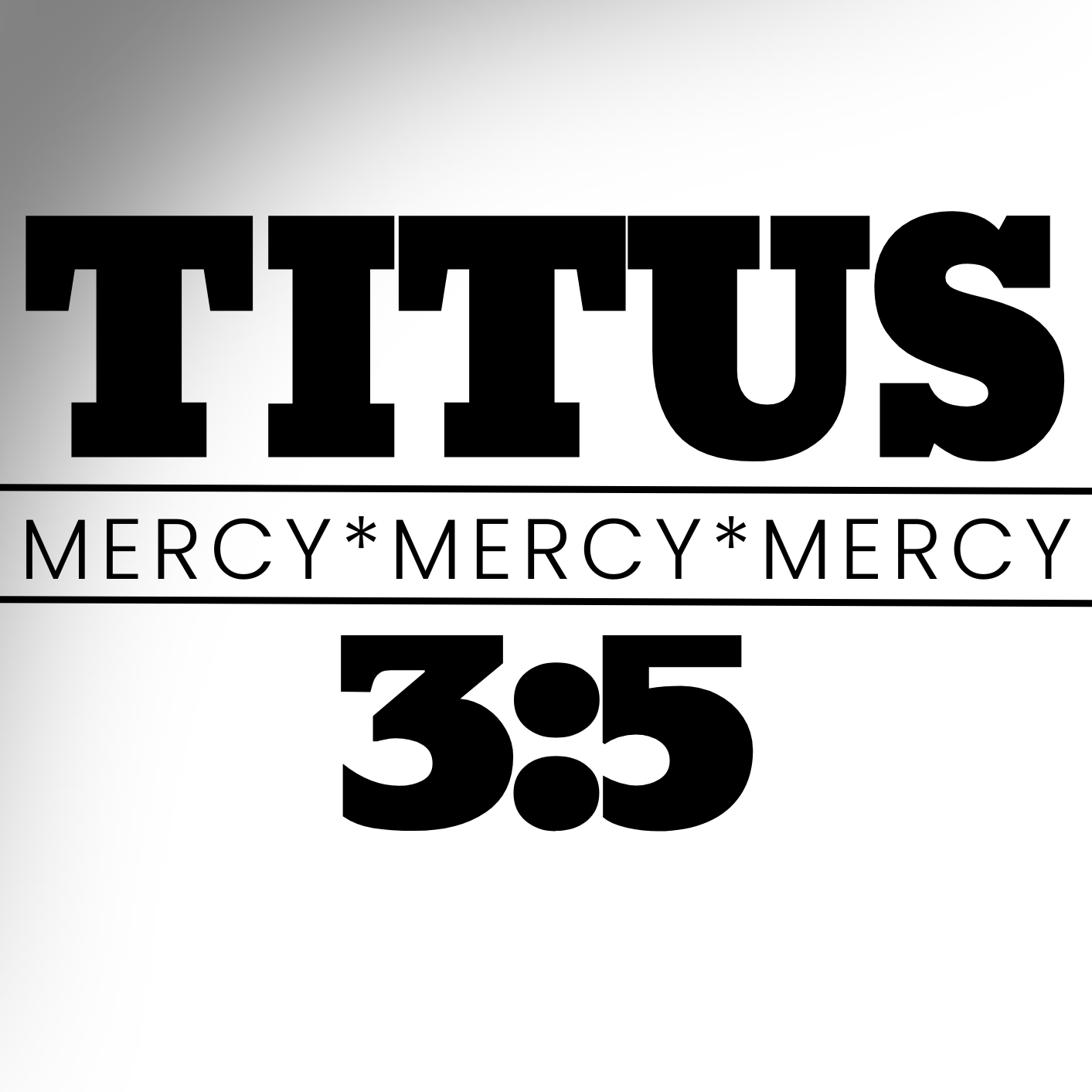Black and white graphic featuring the word TITUS in bold uppercase letters, with MERCY MERCY MERCY displayed beneath it, followed by the Scripture reference Titus 3:5 centered at the bottom.